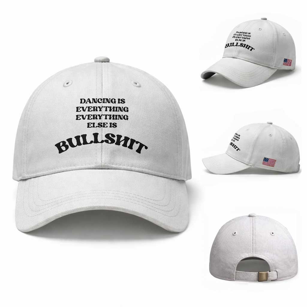 Dancing Is Everything Else Is Bullshit Baseball Cap Funny Disco Styles TS11