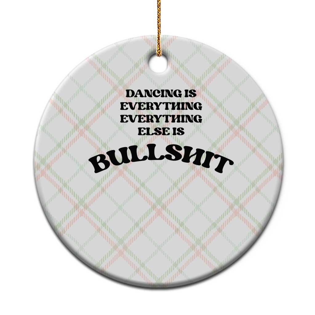 Dancing Is Everything Else Is Bullshit Ceramic Ornament Funny Disco Styles TS11