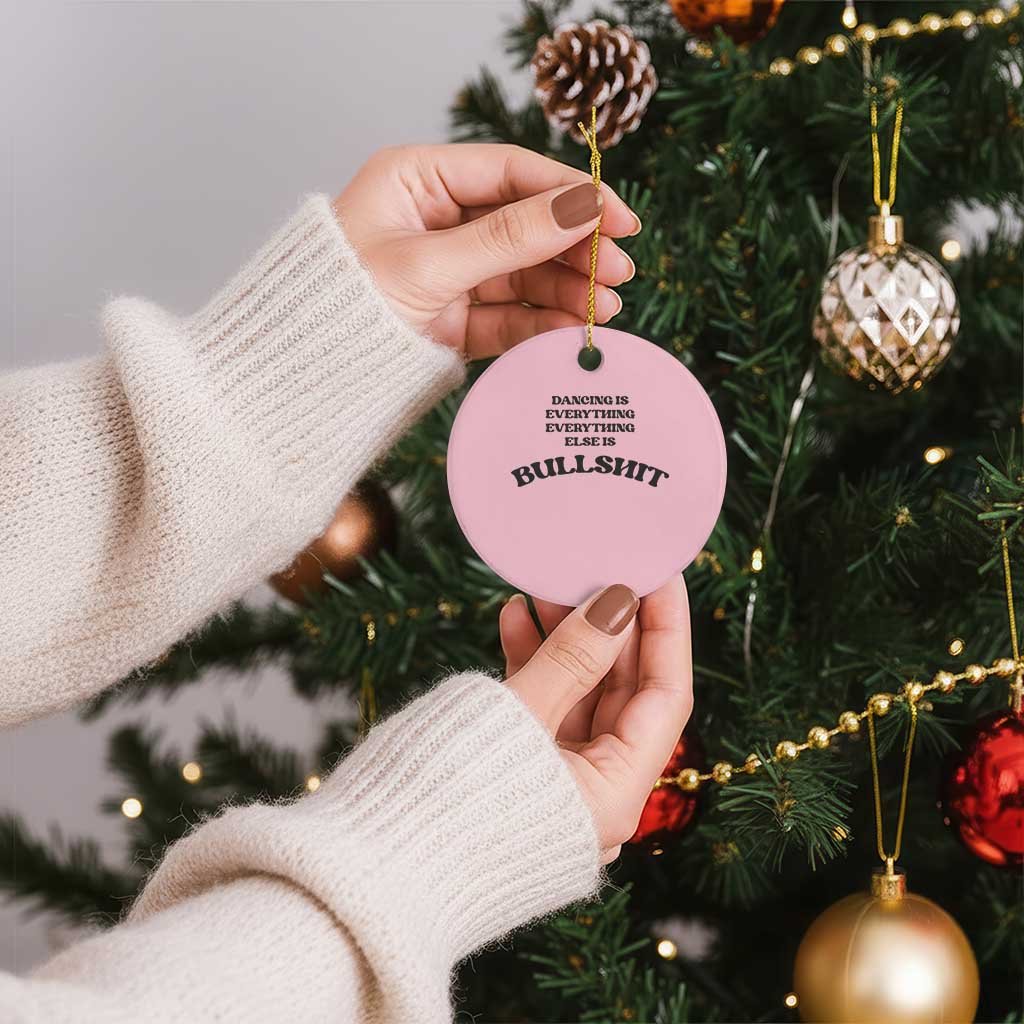 Dancing Is Everything Else Is Bullshit Ceramic Ornament Funny Disco Styles TS11