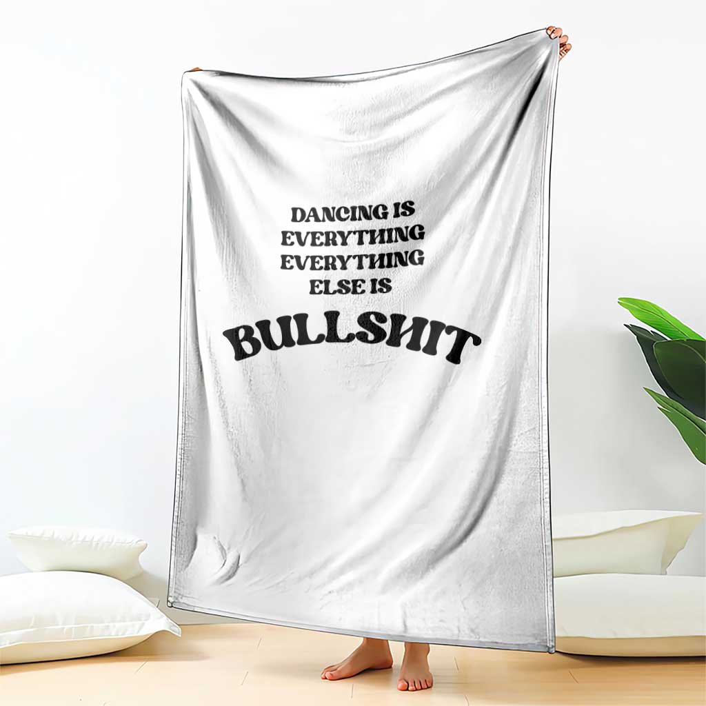 Dancing Is Everything Else Is Bullshit Throw Blanket Funny Disco Styles TS11