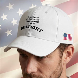 Dancing Is Everything Else Is Bullshit Baseball Cap Funny Disco Styles TS11