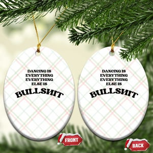 Dancing Is Everything Else Is Bullshit Ceramic Ornament Funny Disco Styles TS11