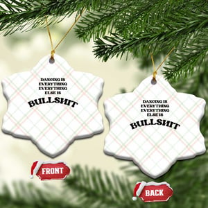 Dancing Is Everything Else Is Bullshit Ceramic Ornament Funny Disco Styles TS11