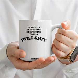 Dancing Is Everything Else Is Bullshit Coffee Mug Funny Disco Styles TS11