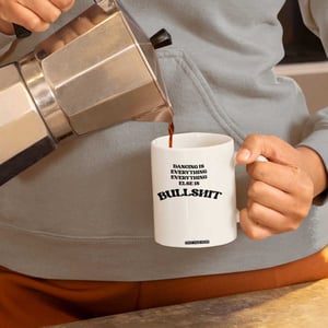 Dancing Is Everything Else Is Bullshit Coffee Mug Funny Disco Styles TS11