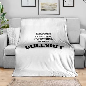 Dancing Is Everything Else Is Bullshit Throw Blanket Funny Disco Styles TS11