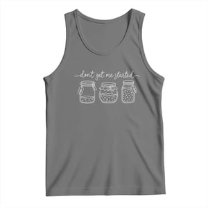 Dont Get Me Started Funny Sourdough Baking Tank Top TS11