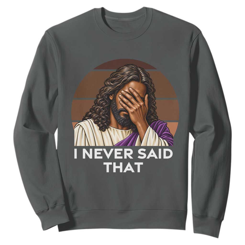 Black Jesus Christian Humor Sweatshirt I Never Said That Gift TS12