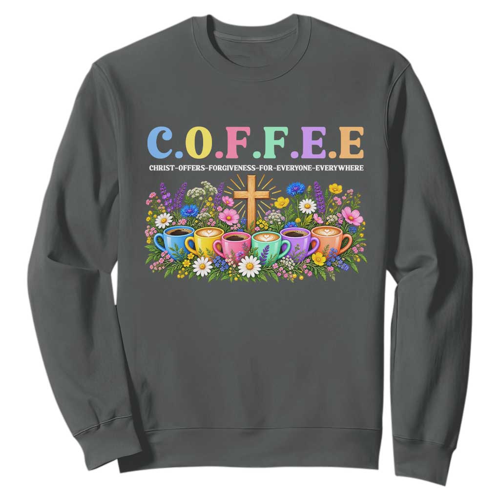 Coffee Christian Christ Offers Forgiveness For Everyone Everywhere Sweatshirt TS10