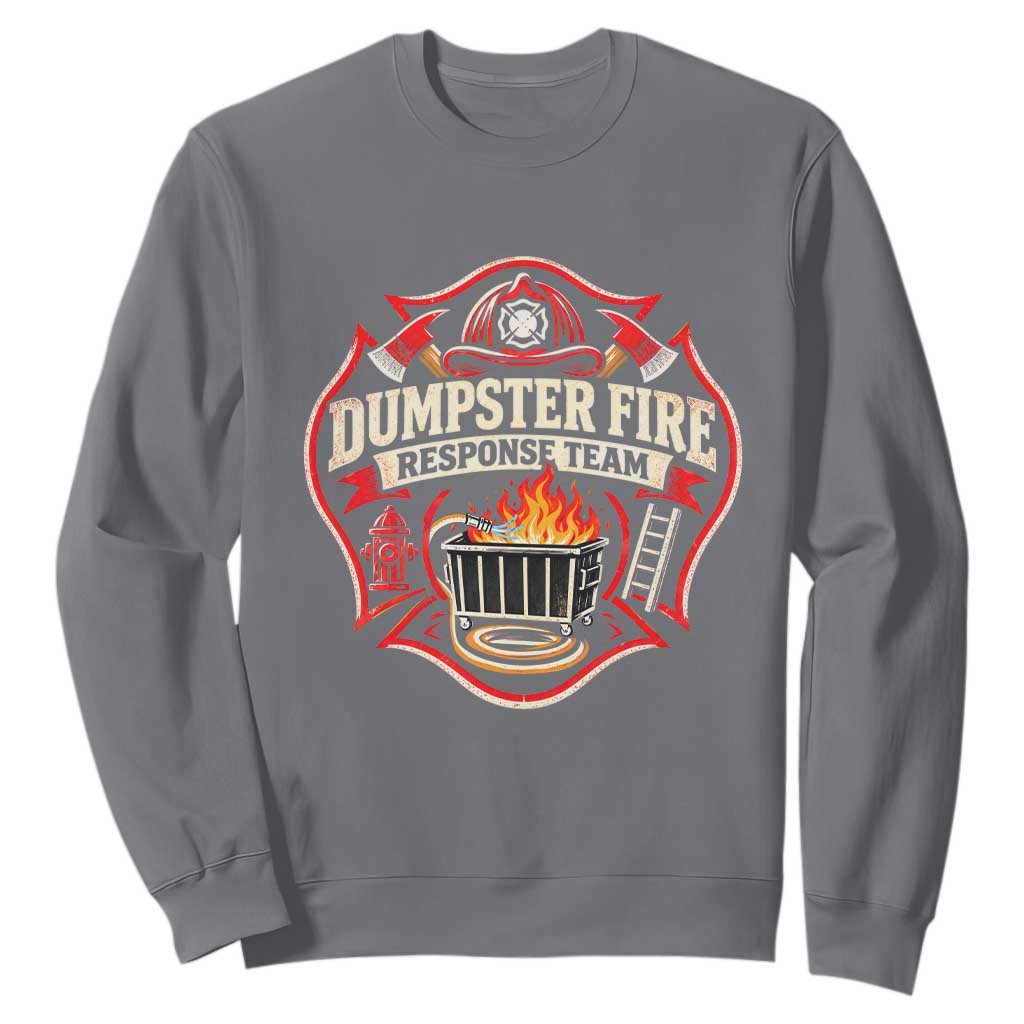 Dumpster Fire Response Team Funny Work Joke Firefighter Sweatshirt TS11