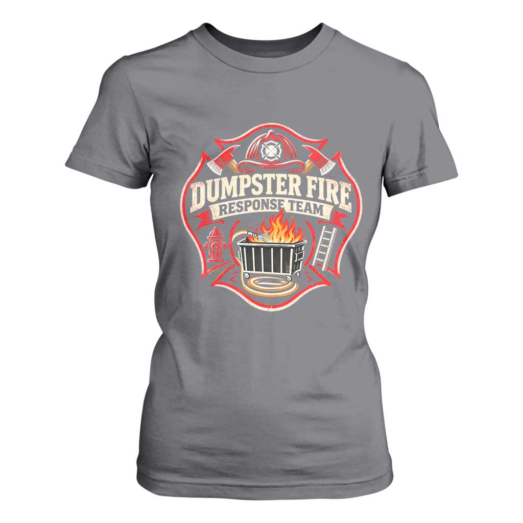 Dumpster Fire Response Team Funny Work Joke Firefighter T Shirt For Women TS11
