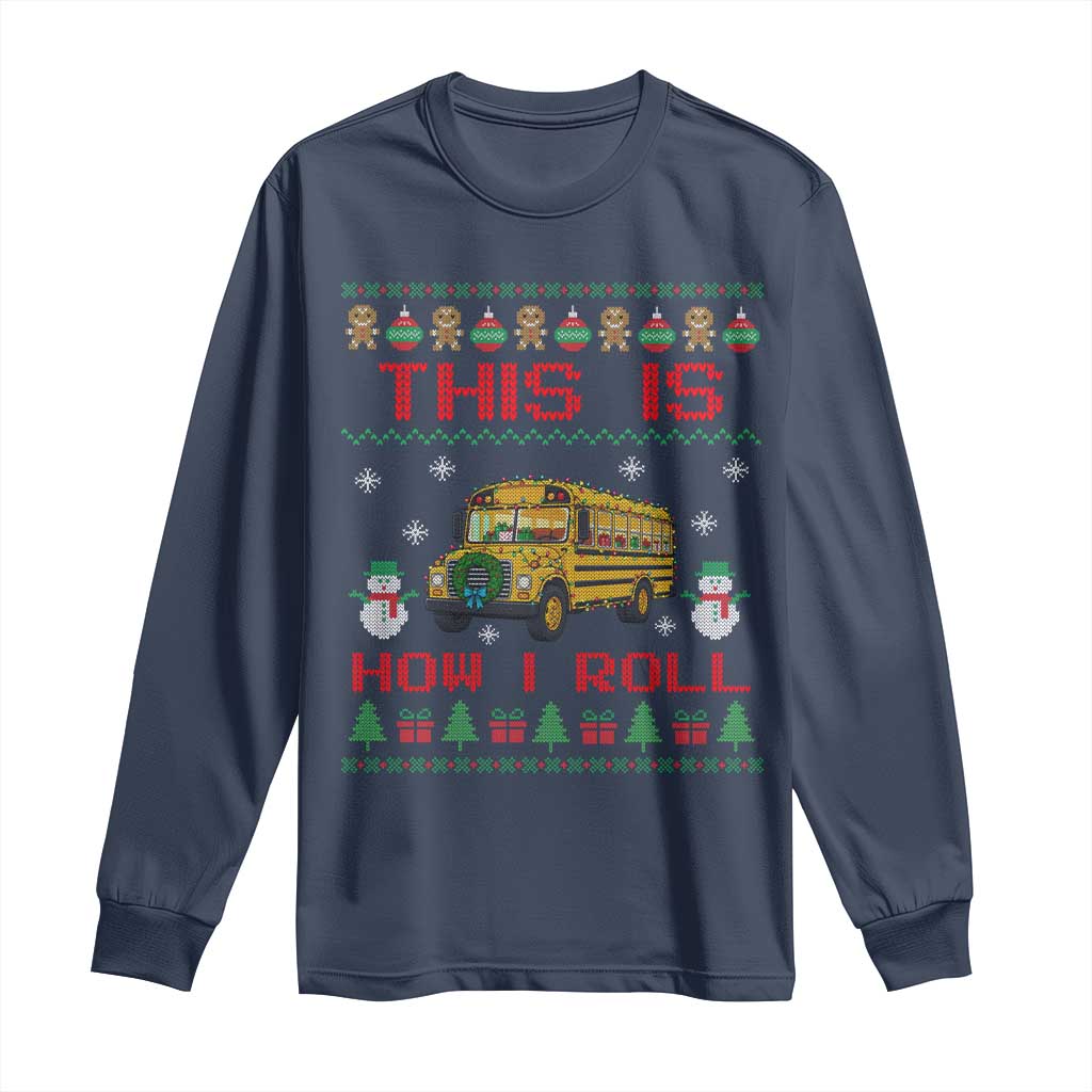 Funny Christmas School Bus Driver Long Sleeve Shirt This Is How I Roll TS12