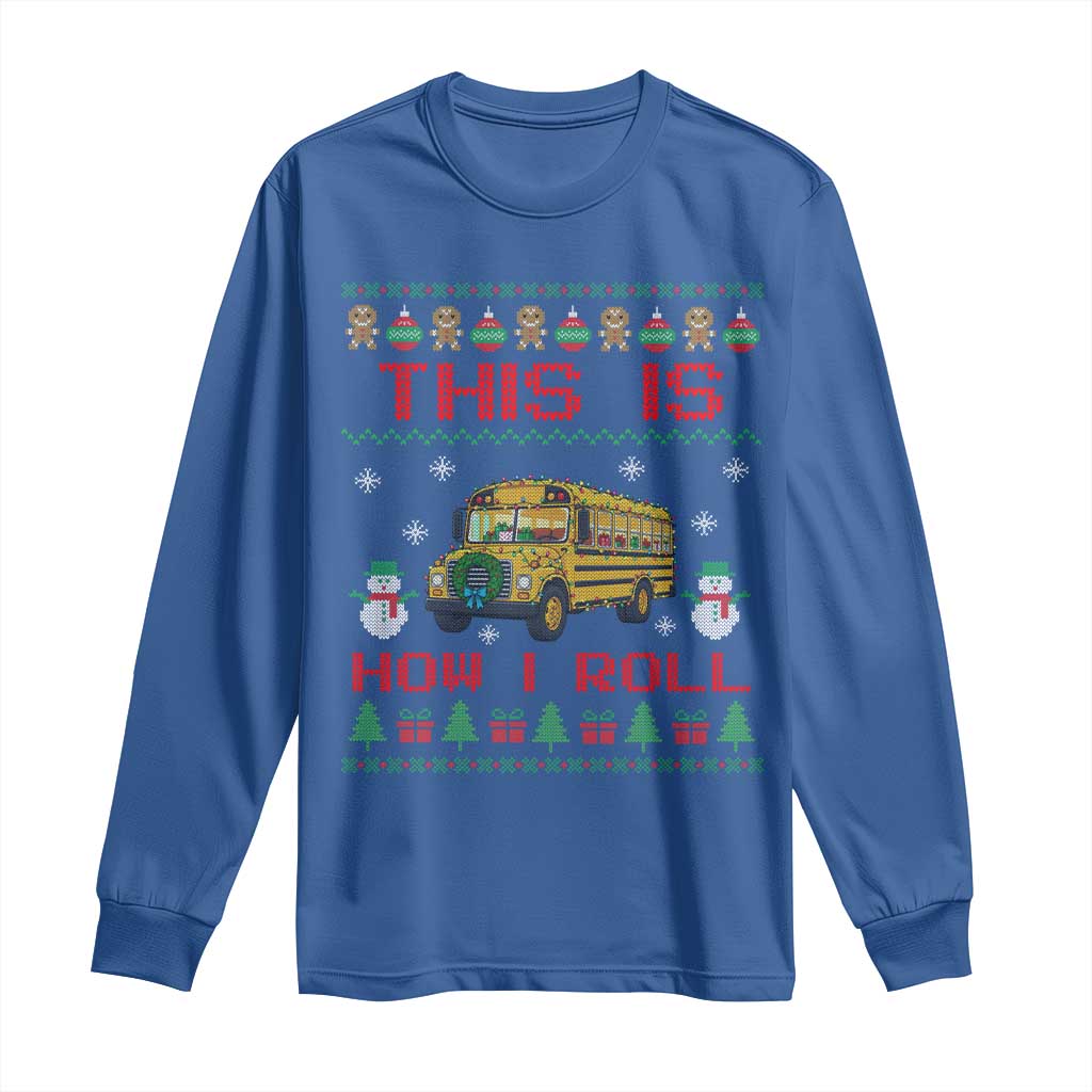 Funny Christmas School Bus Driver Long Sleeve Shirt This Is How I Roll TS12