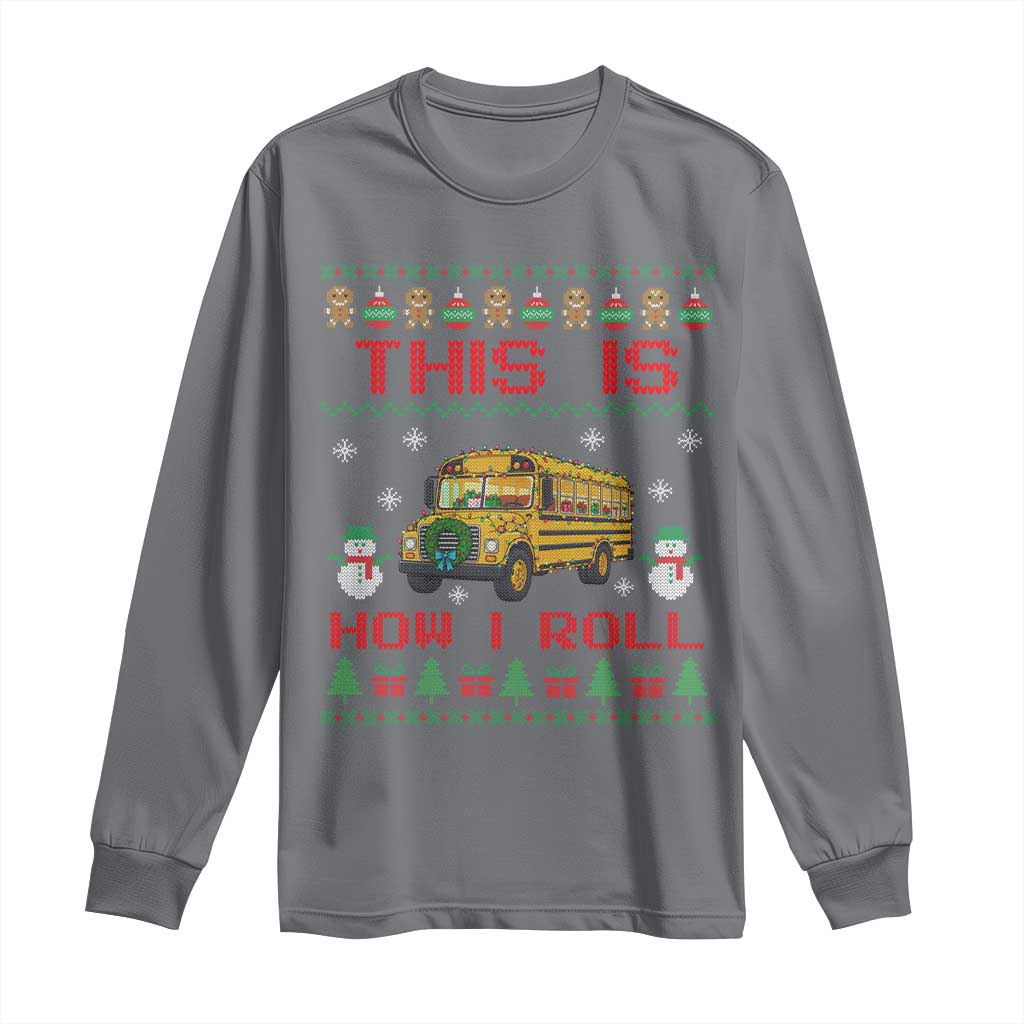 Funny Christmas School Bus Driver Long Sleeve Shirt This Is How I Roll TS12