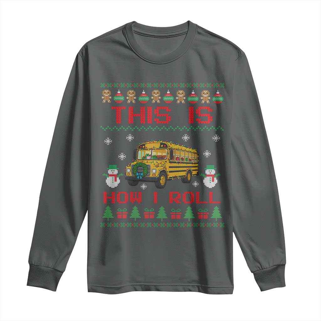 Funny Christmas School Bus Driver Long Sleeve Shirt This Is How I Roll TS12