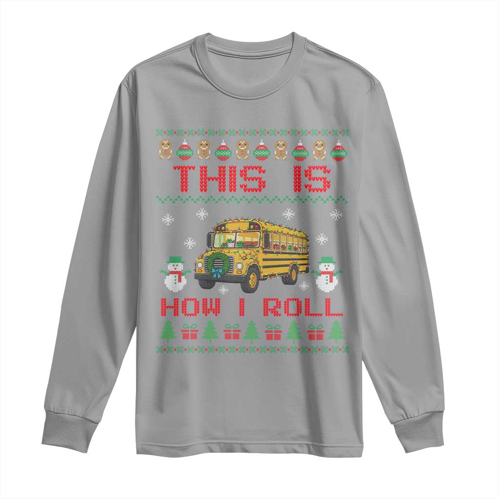 Funny Christmas School Bus Driver Long Sleeve Shirt This Is How I Roll TS12