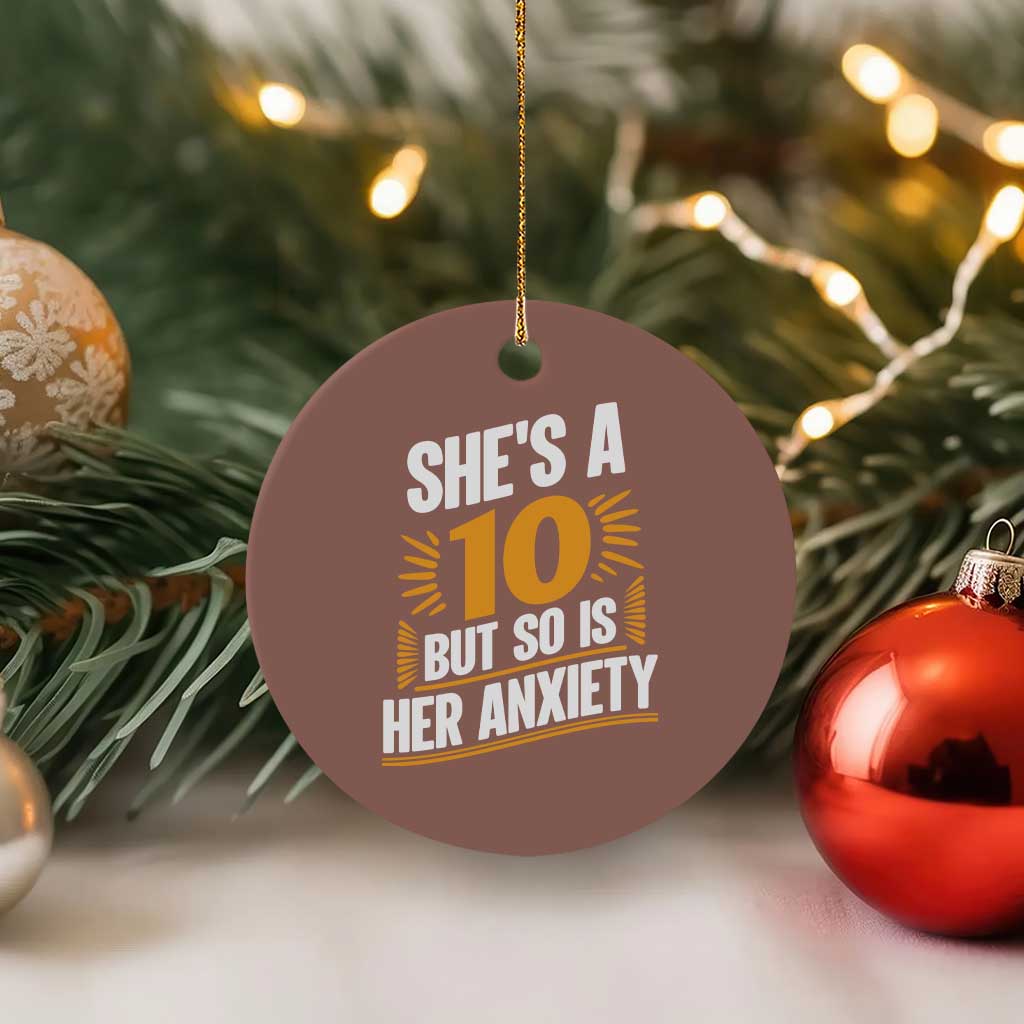 Funny Overthinking Humor Ceramic Ornament Shes A 10 But So Is Her Anxiety TS12