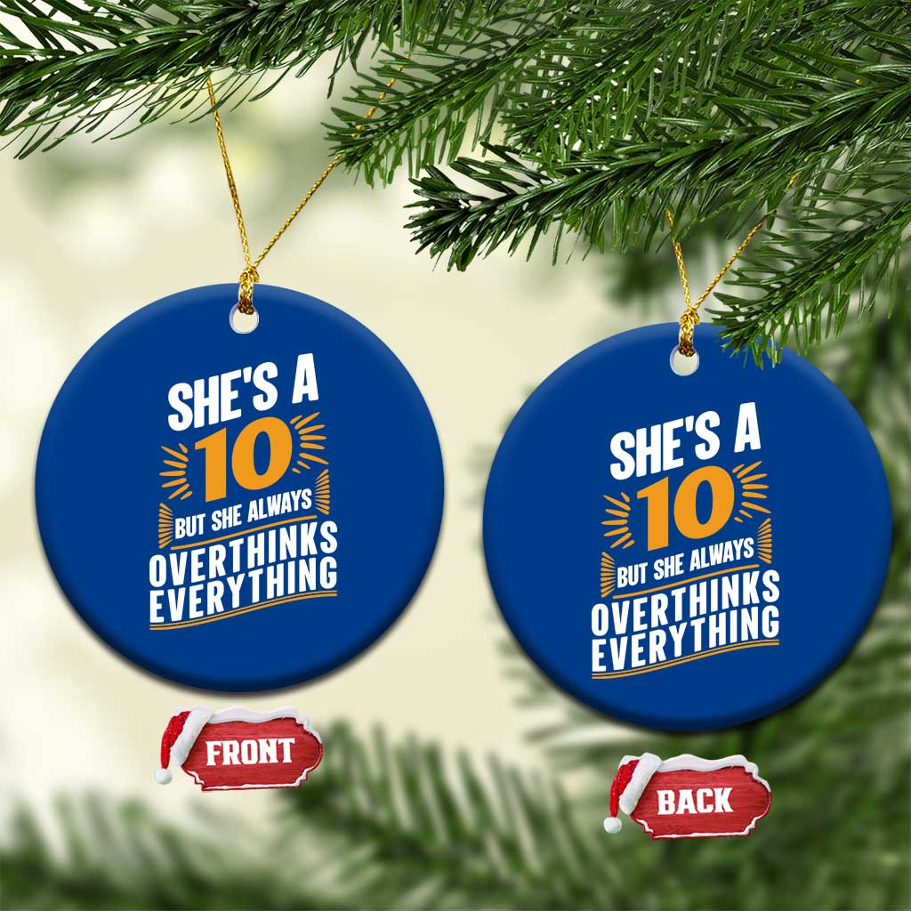 Sarcastic Overthinker Quote Ceramic Ornament Shes A 10 But She Always Overthinks Everything TS12