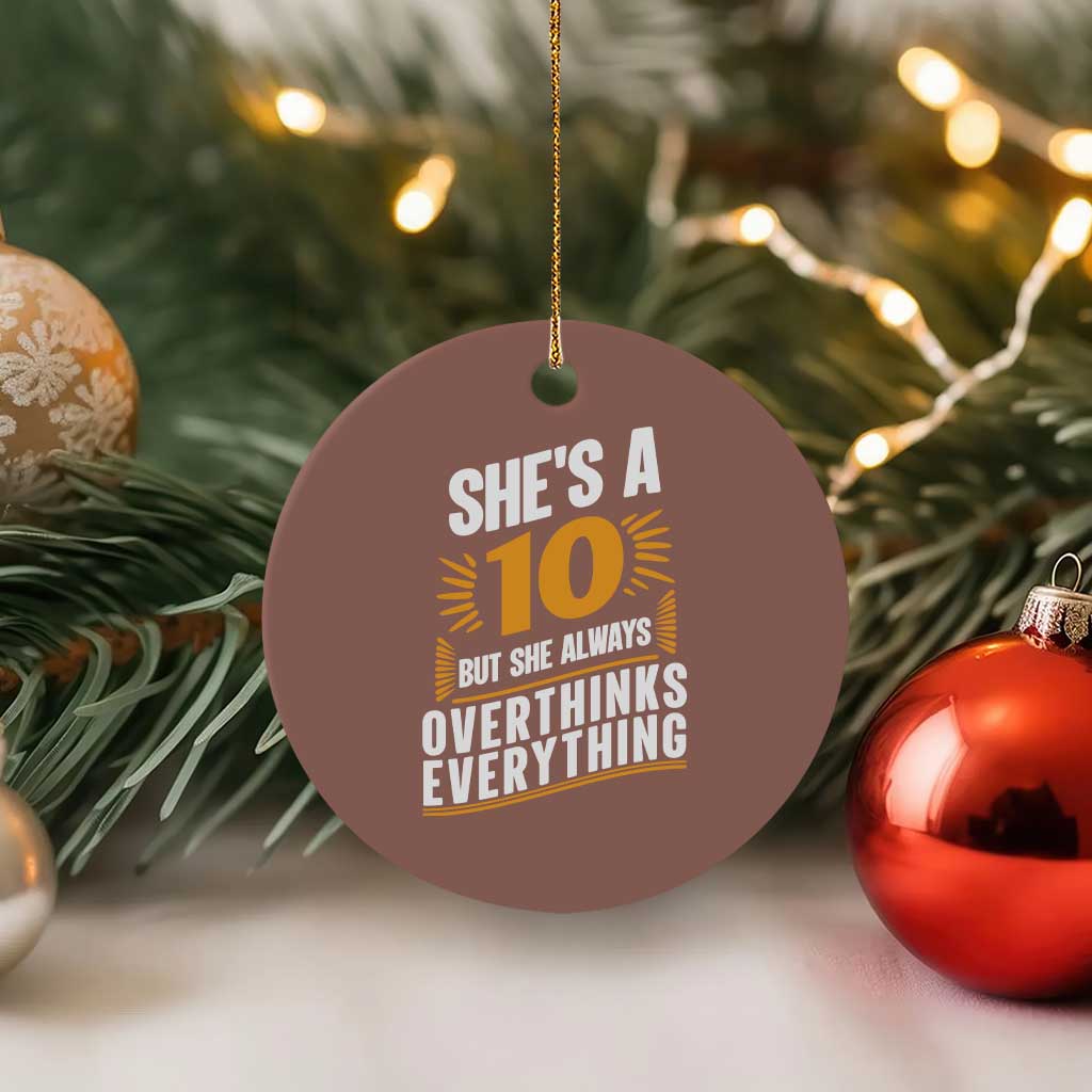 Sarcastic Overthinker Quote Ceramic Ornament Shes A 10 But She Always Overthinks Everything TS12