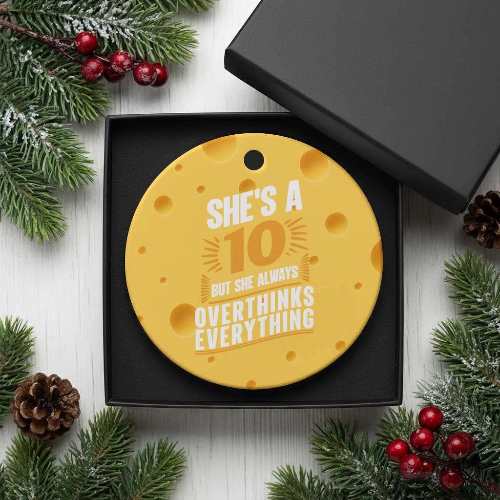 Sarcastic Overthinker Quote Ceramic Ornament Shes A 10 But She Always Overthinks Everything TS12