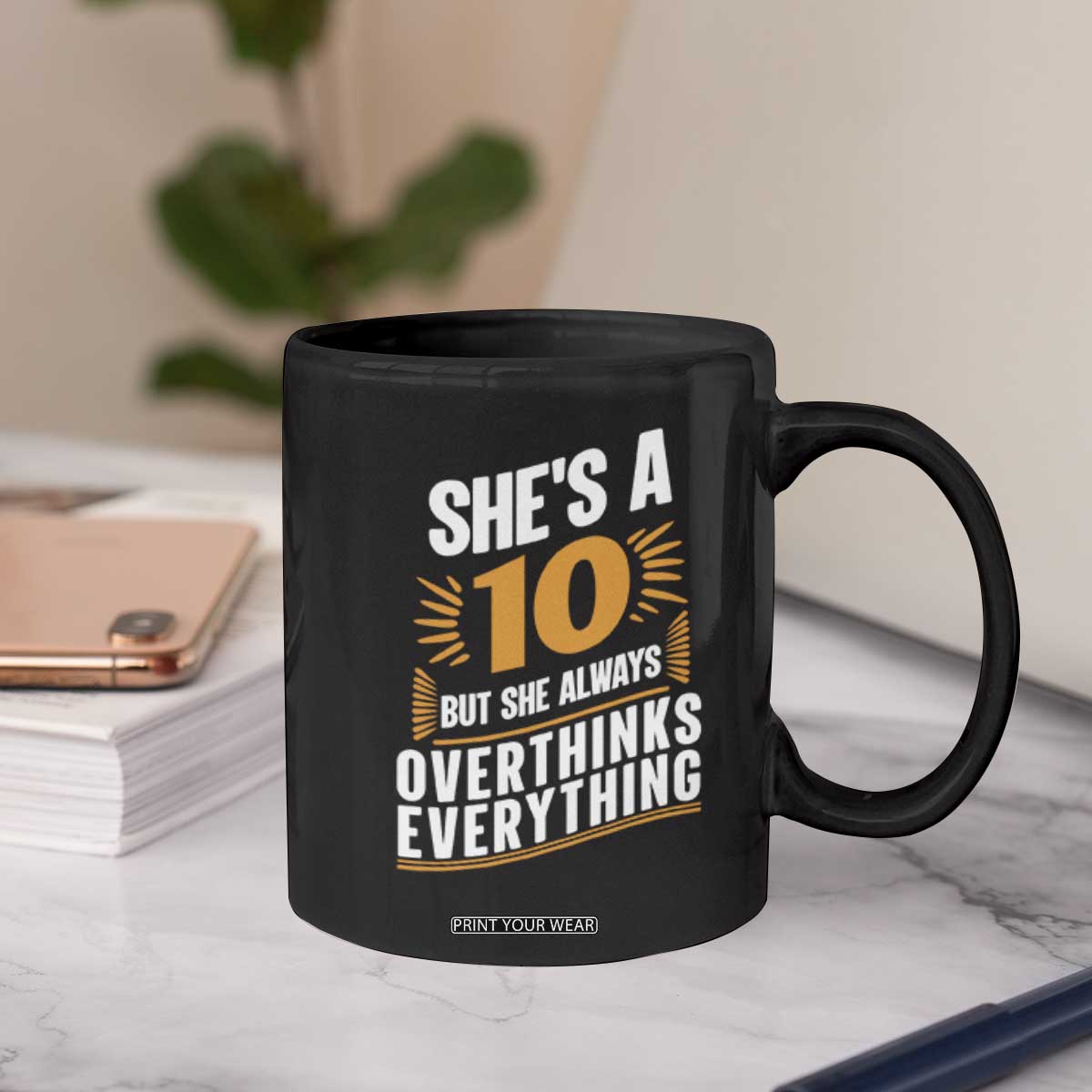 Sarcastic Overthinker Quote Coffee Mug Shes A 10 But She Always Overthinks Everything TS12