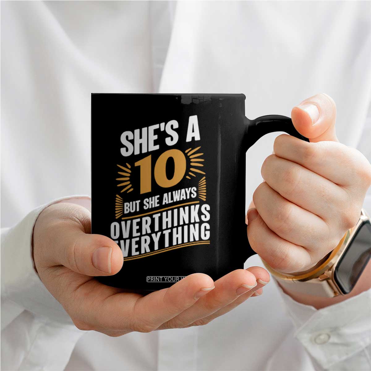 Sarcastic Overthinker Quote Coffee Mug Shes A 10 But She Always Overthinks Everything TS12