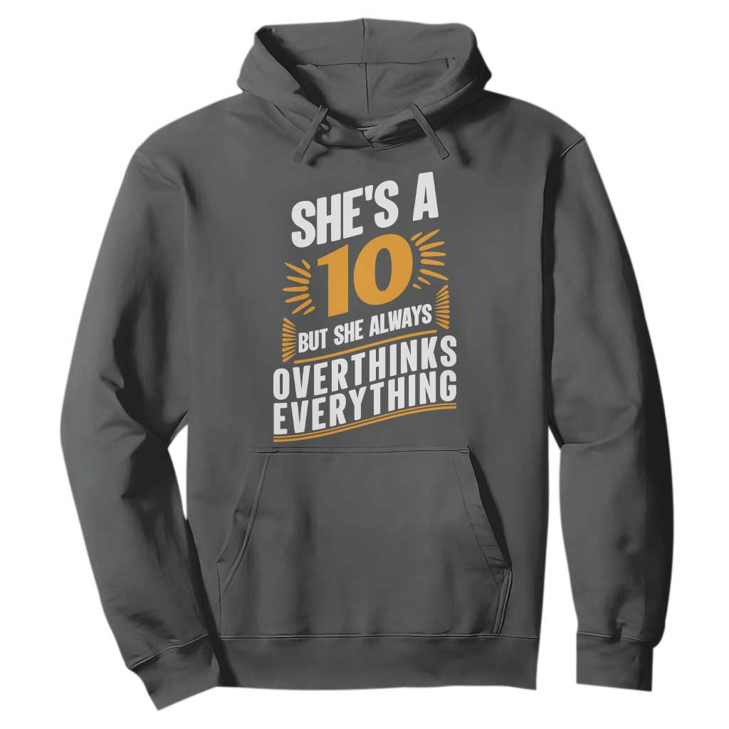 Sarcastic Overthinker Quote Hoodie Shes A 10 But She Always Overthinks Everything TS12