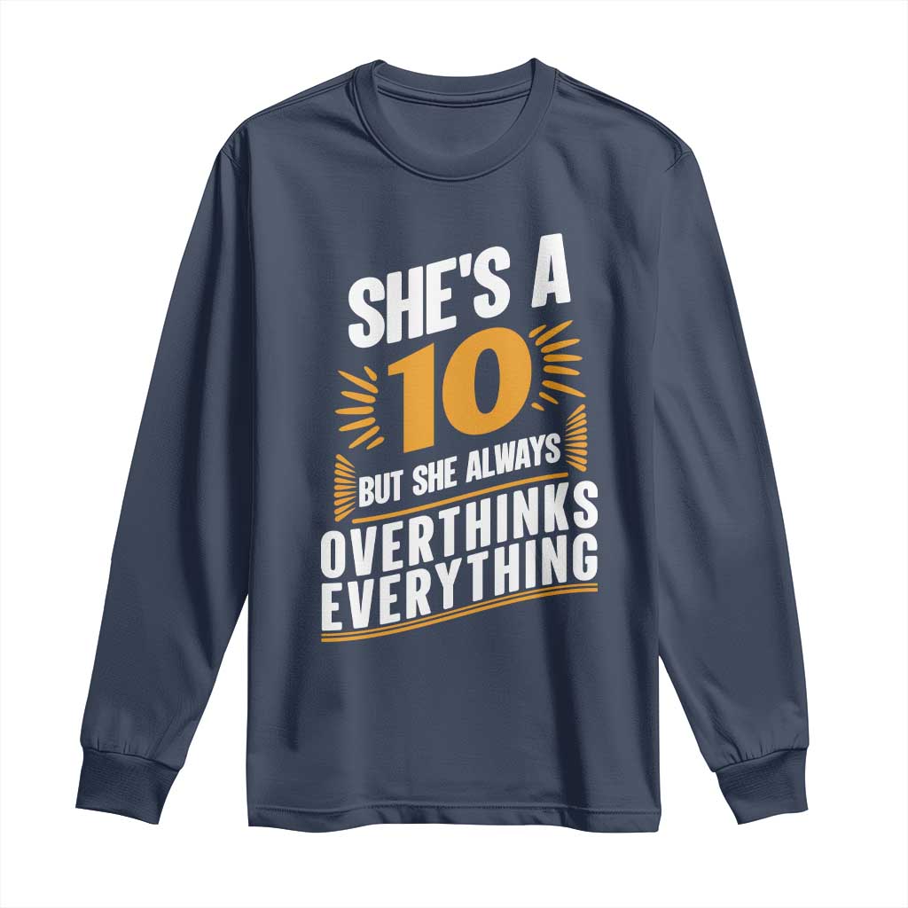 Sarcastic Overthinker Quote Long Sleeve Shirt Shes A 10 But She Always Overthinks Everything TS12