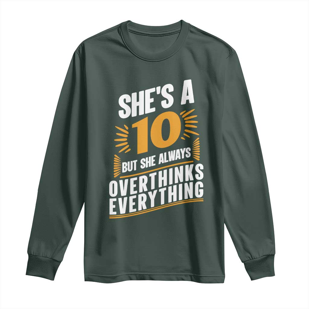Sarcastic Overthinker Quote Long Sleeve Shirt Shes A 10 But She Always Overthinks Everything TS12