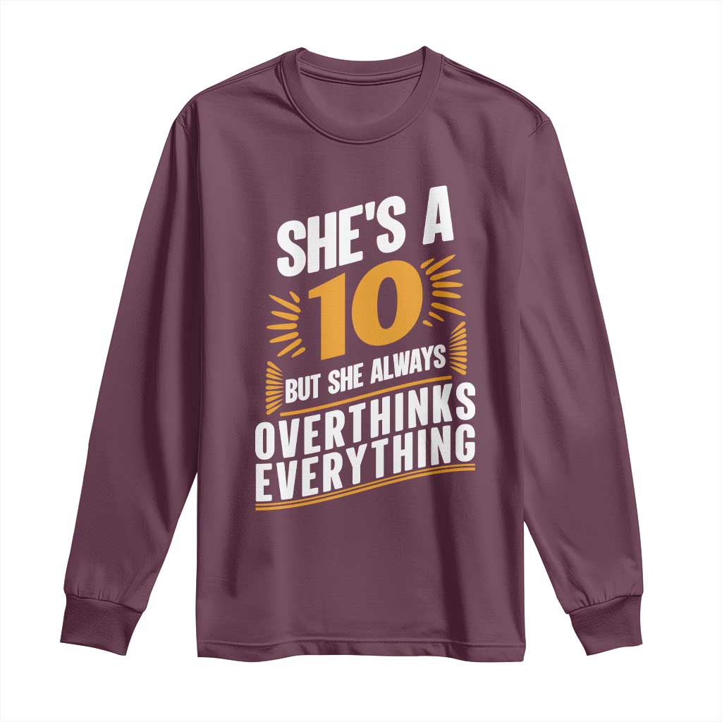 Sarcastic Overthinker Quote Long Sleeve Shirt Shes A 10 But She Always Overthinks Everything TS12