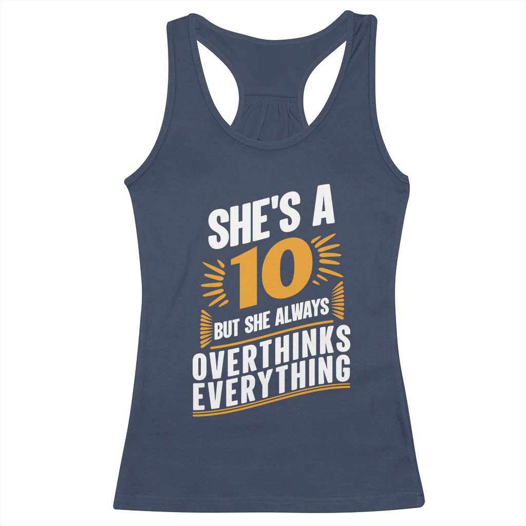 Sarcastic Overthinker Quote Racerback Tank Top Shes A 10 But She Always Overthinks Everything TS12