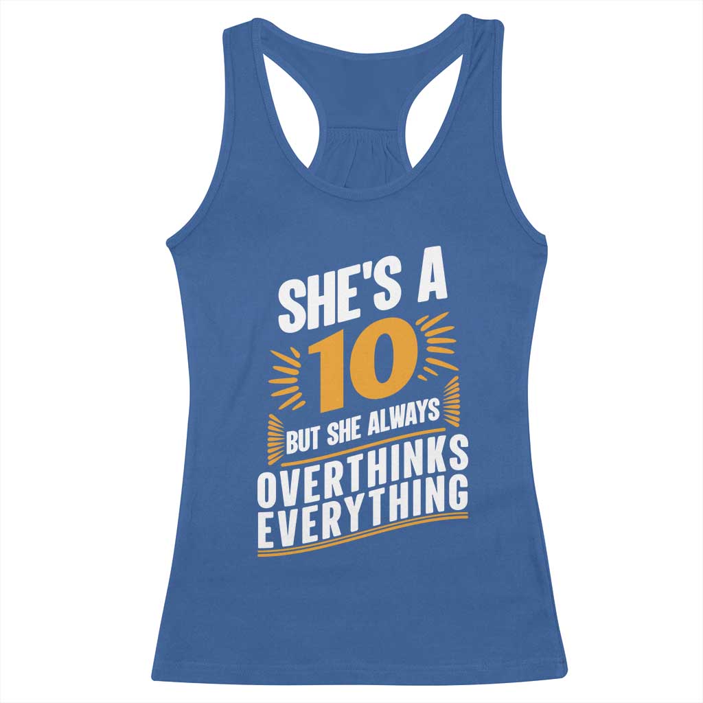 Sarcastic Overthinker Quote Racerback Tank Top Shes A 10 But She Always Overthinks Everything TS12
