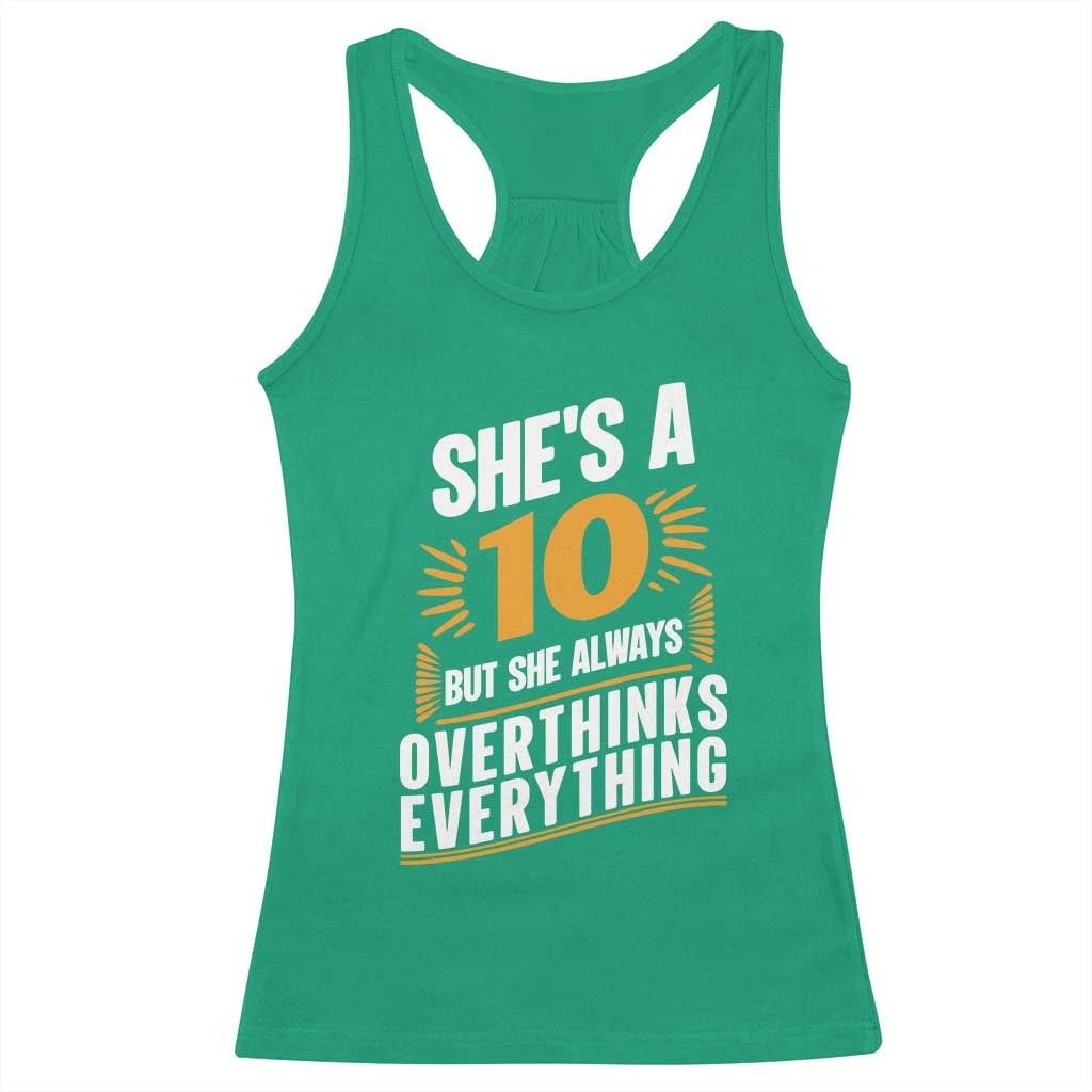 Sarcastic Overthinker Quote Racerback Tank Top Shes A 10 But She Always Overthinks Everything TS12
