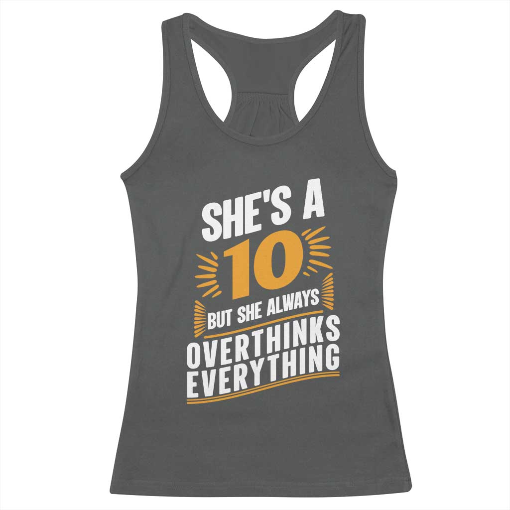 Sarcastic Overthinker Quote Racerback Tank Top Shes A 10 But She Always Overthinks Everything TS12