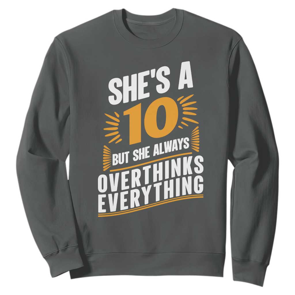 Sarcastic Overthinker Quote Sweatshirt Shes A 10 But She Always Overthinks Everything TS12