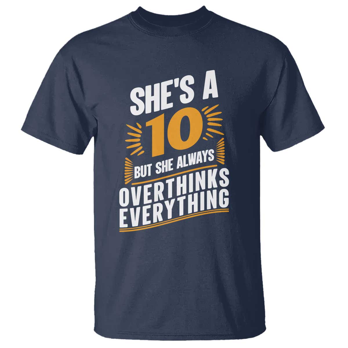 Sarcastic Overthinker Quote T Shirt Shes A 10 But She Always Overthinks Everything TS12