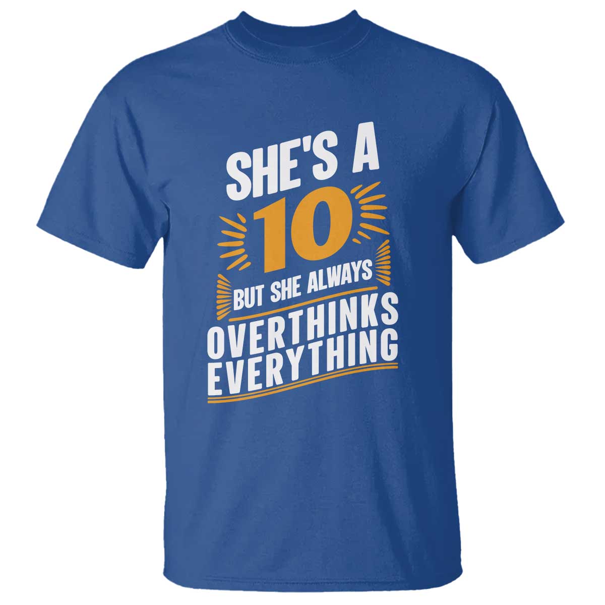 Sarcastic Overthinker Quote T Shirt Shes A 10 But She Always Overthinks Everything TS12