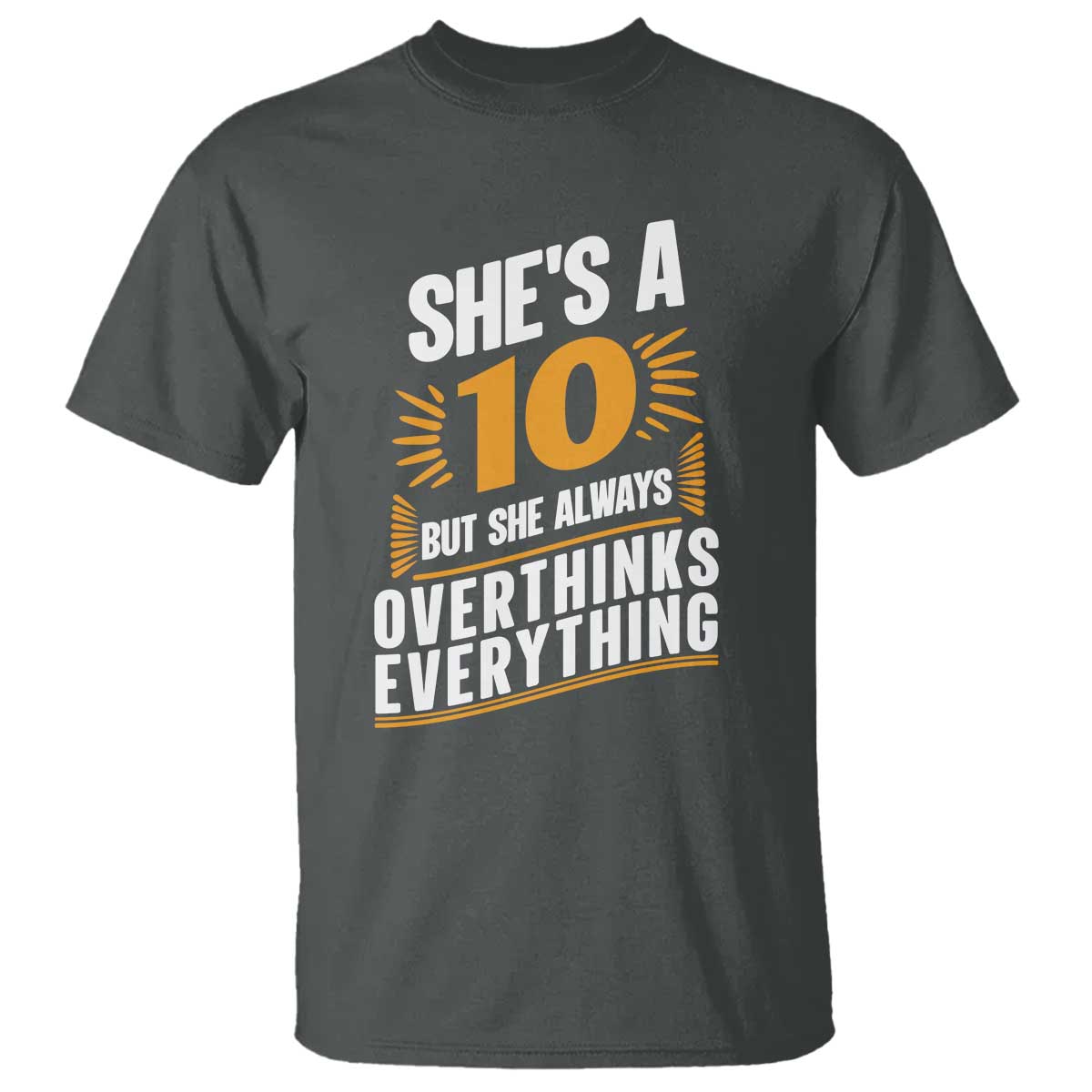 Sarcastic Overthinker Quote T Shirt Shes A 10 But She Always Overthinks Everything TS12