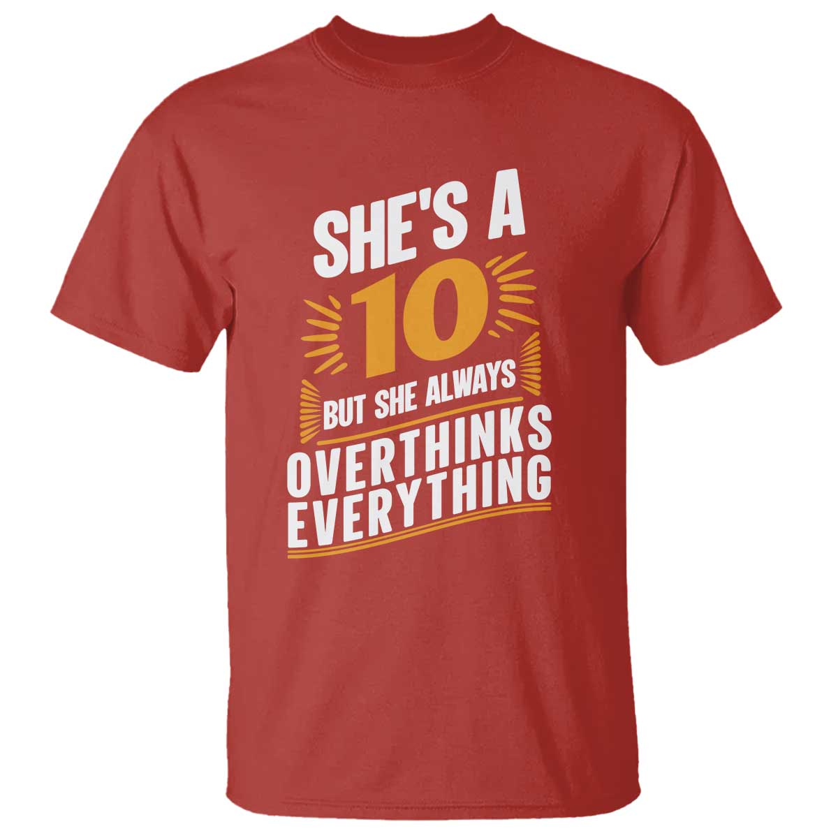 Sarcastic Overthinker Quote T Shirt Shes A 10 But She Always Overthinks Everything TS12