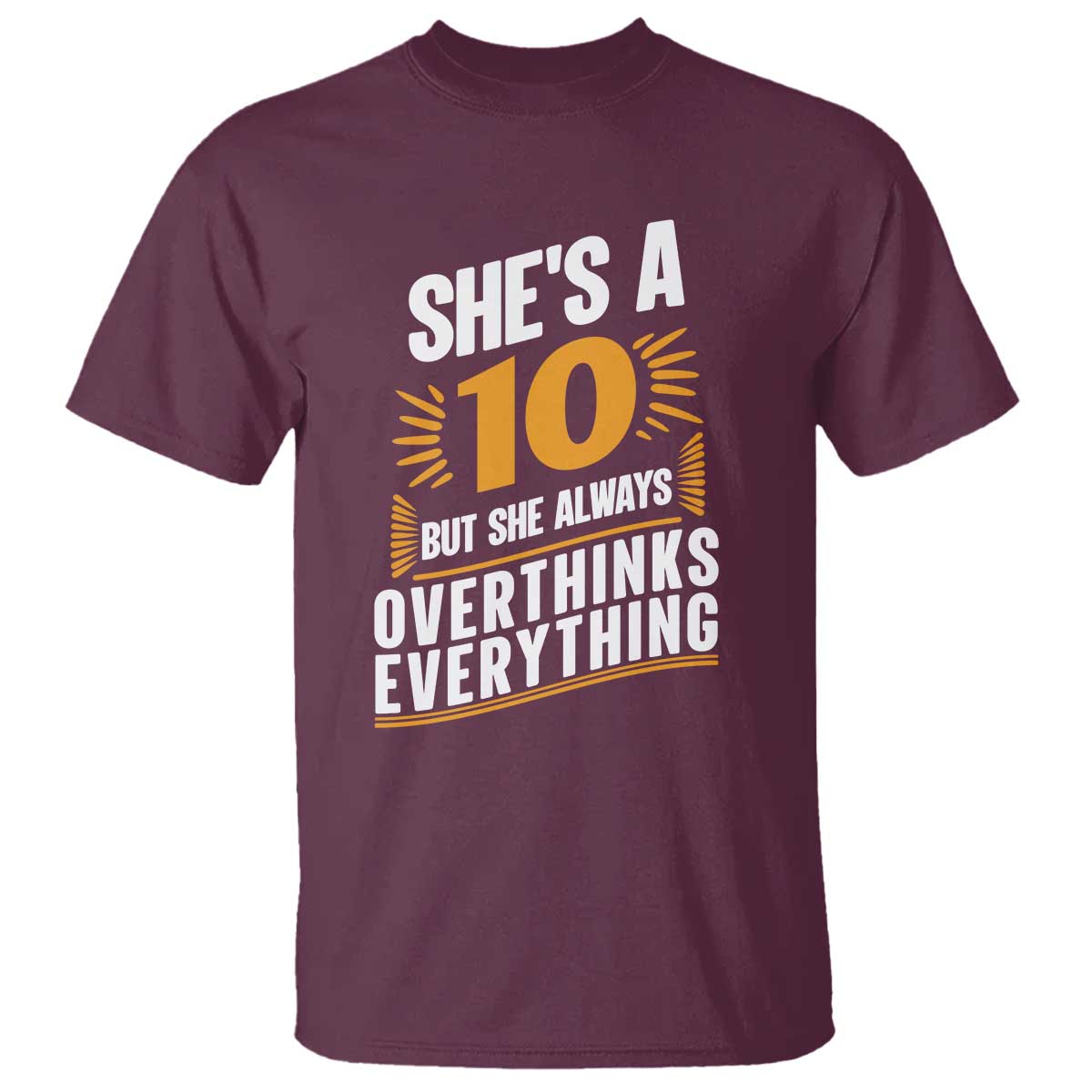 Sarcastic Overthinker Quote T Shirt Shes A 10 But She Always Overthinks Everything TS12