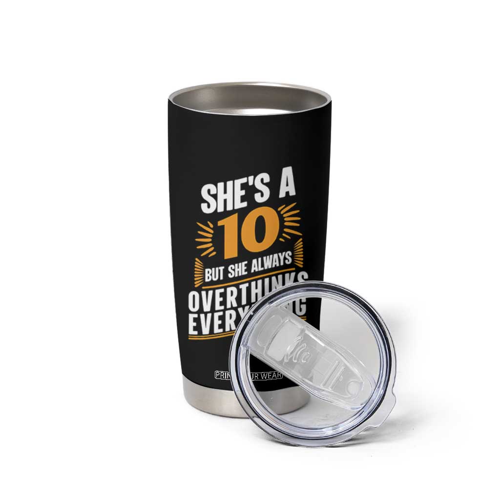 Sarcastic Overthinker Quote Tumbler Cup Shes A 10 But She Always Overthinks Everything TS12