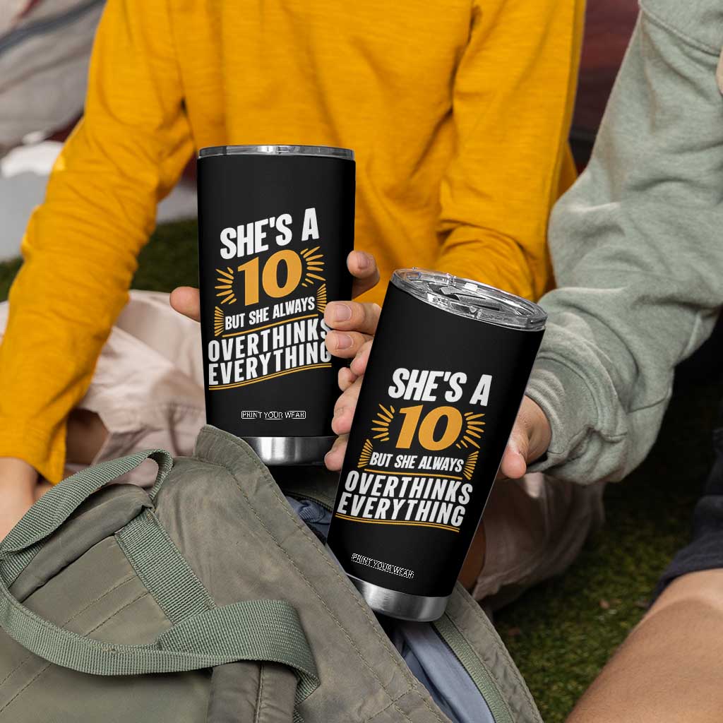 Sarcastic Overthinker Quote Tumbler Cup Shes A 10 But She Always Overthinks Everything TS12