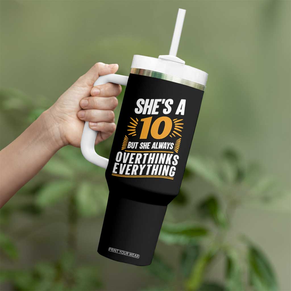 Sarcastic Overthinker Quote Tumbler With Handle Shes A 10 But She Always Overthinks Everything TS12