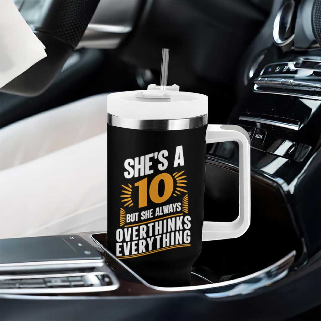 Sarcastic Overthinker Quote Tumbler With Handle Shes A 10 But She Always Overthinks Everything TS12