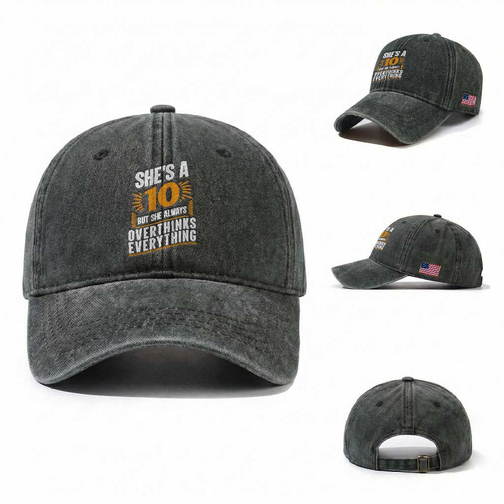 Sarcastic Overthinker Quote Washed Cotton Baseball Cap Shes A 10 But She Always Overthinks Everything TS12