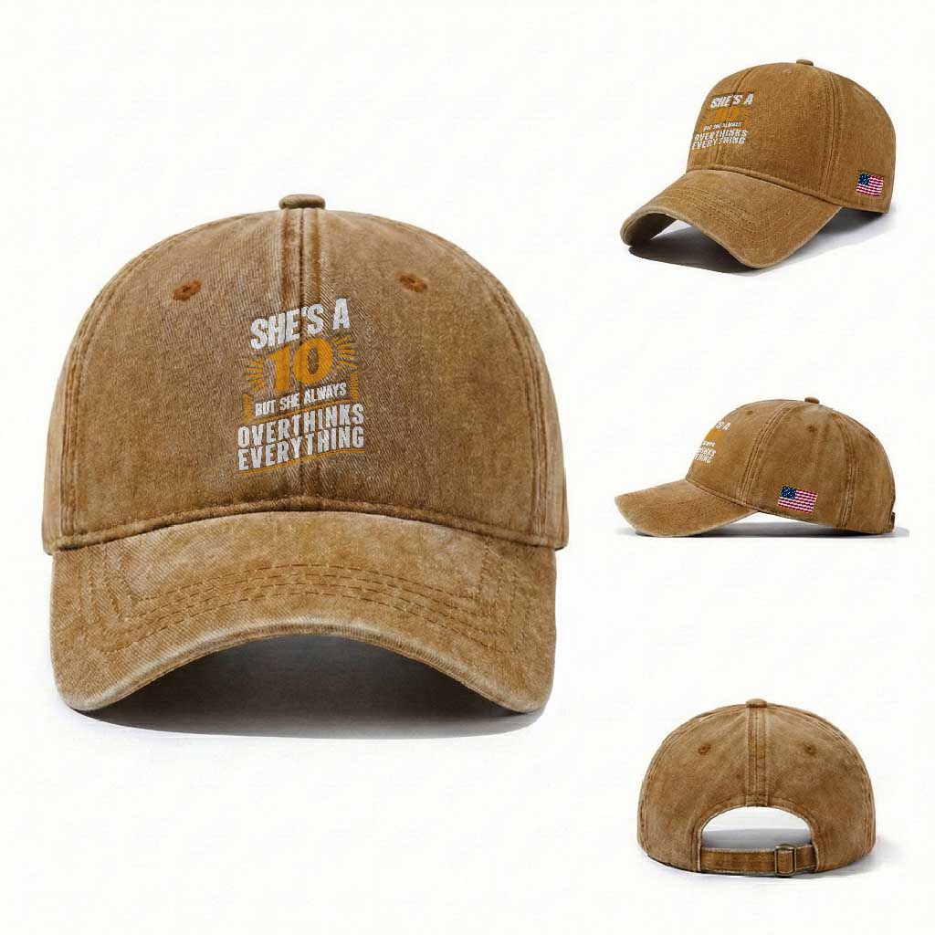 Sarcastic Overthinker Quote Washed Cotton Baseball Cap Shes A 10 But She Always Overthinks Everything TS12