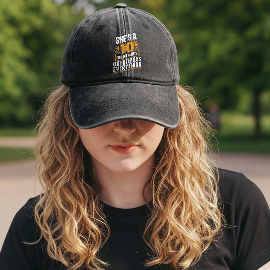 Sarcastic Overthinker Quote Washed Cotton Baseball Cap Shes A 10 But She Always Overthinks Everything TS12