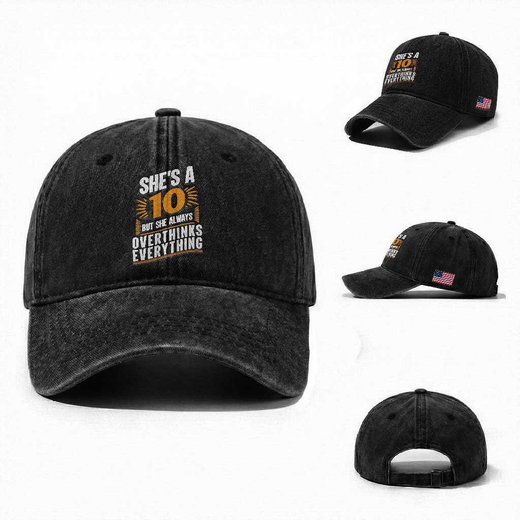 Sarcastic Overthinker Quote Washed Cotton Baseball Cap Shes A 10 But She Always Overthinks Everything TS12