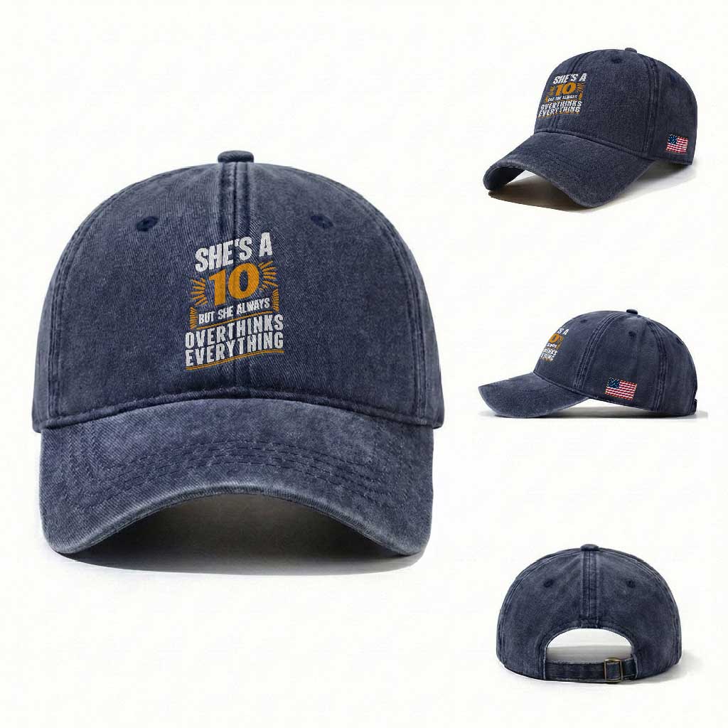 Sarcastic Overthinker Quote Washed Cotton Baseball Cap Shes A 10 But She Always Overthinks Everything TS12
