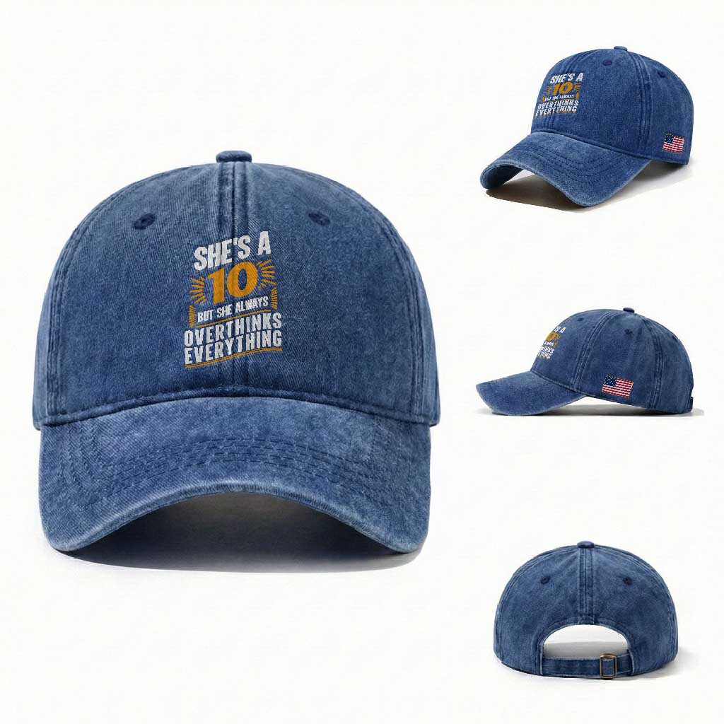 Sarcastic Overthinker Quote Washed Cotton Baseball Cap Shes A 10 But She Always Overthinks Everything TS12